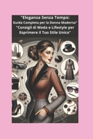 "Eleganza Senza Tempo: Guida Completa per la Donna Moderna": "Consigli di Moda e Lifestyle per Esprimere il Tuo Stile Unico" (Italian Edition) B0DSKKJQ2S Book Cover