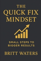 The Quick Fix Mindset: Small Steps to Bigger Results (The Quick Fix Series) B0FRMQQ8MR Book Cover