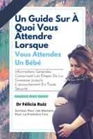 UN GUIDE SUR À QUOI VOUS ATTENDRE LORSQUE VOUS ATTENDEZ UN BÉBÉ: INFORMATIONS GÉNÉRALES CONCERNANT LES ÉTAPES DE LA GROSSESSE JUSQU'À L'ACCOUCHEMENT EN TOUTE SÉCURITÉ (French Edition) B0CT5V1G12 Book Cover