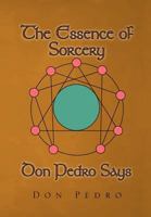 The Essence of Sorcery Don Pedro Says 1465342923 Book Cover