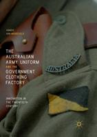The Australian Army Uniform and the Government Clothing Factory: Innovation in the Twentieth Century 3319714244 Book Cover