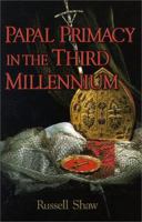 Papal Primacy in the Third Millennium 0879735554 Book Cover