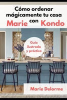 C�mo ordenar m�gicamente tu casa con Marie Kondo: Gu�a ilustrada y pr�ctica 1701621878 Book Cover