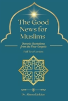 The Good News for Muslims: Quranic Quotations from the Four Gospels Full Text Version 1954858558 Book Cover