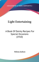 Light Entertaining - A Book of Dainty Recipes for Special Occasions - Sandwiches, Beverages, Candies, Chafing Dish Recipes 1437033768 Book Cover