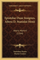 Epistolae Duae Insignes, Altera D. Stanislai Hosii: Altera Martini (1564) 1120192536 Book Cover