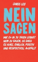 Nein sagen: Wie du in 30 Tagen lernst Nein zu sagen, so dass es kurz, ehrlich, positiv und respektvoll ausfällt. (German Edition) 3751969705 Book Cover