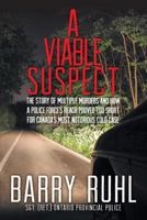 A Viable Suspect: The Story of multiple murders and how a police force's reach proved too short for Canada's most notorious cold case. 1460247450 Book Cover