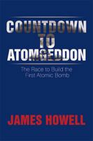 Countdown to Atomgeddon: The Race to Build the First Atomic Bomb 1956876553 Book Cover