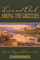 Lewis and Clark among the Grizzlies: Legend and Legacy in the American West 0762725249 Book Cover