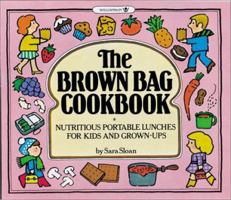 The Brown Bag Cookbook: Nutritious Portable Lunches for Kids and Adults 0913589012 Book Cover