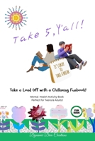 Take 5, Y'all! A Mental Health Activity Book for Teens & Adults B0CP4R5HQQ Book Cover