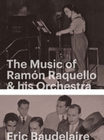 Eric Baudelaire: The Music of Ramón Raquello & His Orchestra and Other Stories 9491435507 Book Cover