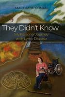 They Didn't Know: My Personal Journey with Lyme Disease 1480992682 Book Cover