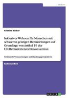 Inklusives Wohnen f�r Menschen mit schweren geistigen Behinderungen auf Grundlage von Artikel 19 der UN-Behindertenrechtskonvention: Strukturelle Voraussetzungen und Handlungsperspektiven 3656400547 Book Cover