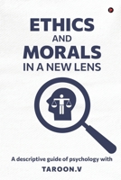 Ethics and Morals in a New Lens: A descriptive guide of psychology with B0FK5PQRZS Book Cover