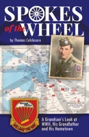 Spokes of the Wheel: A Grandson's Look at WWII, His Grandfather and His Hometown. B0F7Z1BR52 Book Cover