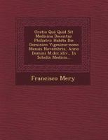 Oratio Qu� Quid Sit Medicina Docentur Philiatri: Habita Die Dominico Vigesimo-Nono Mensis Novembris, Anno Domini M.DCC.XLIV., in Scholis Medicis... 124949043X Book Cover