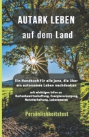 Autark leben auf dem Land: Ein Handbuch für all jene, die über ein autonomes Leben nachdenken (German Edition) B0DV5SMPPF Book Cover