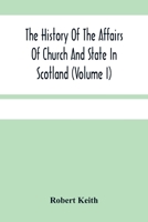 The History Of The Affairs Of Church And State In Scotland: From The Beginning Of The Reformation To The Year 1568 (Volume I) 9354480144 Book Cover