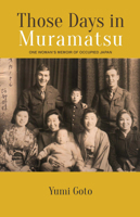 Those Days in Muramatsu: One Woman's Memoir of Occupied Japan 9971697939 Book Cover