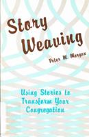 Story Weaving: Using Stories to Transform Your Congregation 0827234236 Book Cover