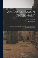 An Anglo-Saxon Dictionary: Based on the Manuscript Collections of the Late Joseph Bosworth. Supplement 1015486355 Book Cover