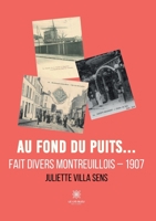 Au fond du puits...: Fait divers montreuillois - 1907 (French Edition) B0CK9TV84M Book Cover