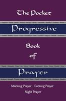 The Pocket Progressive Book of Prayer: Morning Prayer Evening Prayer Night Prayer 1544775024 Book Cover