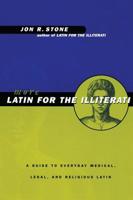 More Latin for the Illiterati: A Guide to Everyday Medical, Legal and Religious Latin 0415922119 Book Cover