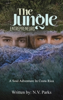 The Jungle Entrepreneurs: A Soul Adventure In Costa Rica 1649798881 Book Cover