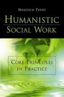 Humanistic Social Work: Core Principles in Practice 1933478306 Book Cover