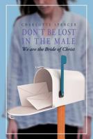 Don't Be Lost in the Male: We Are the Bride of Christ 1469145278 Book Cover