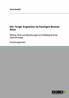 Der Tango Argentino im heutigen Buenos Aires: Motive, Orte und Beziehungen am Fallbeispiel einer clase de tango 363872302X Book Cover