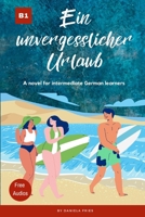 Ein unvergesslicher Urlaub: Graded Reader Intermediate German B1 B09CL19NSP Book Cover