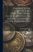 Handbuch Der Ritter- Und Verdienstorden Aller Kulturstaaten Der Welt Innerhalb Des XIX. Jahrhunderts 1021761133 Book Cover