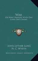 War; Or, What Happens When One Loves One's Enemy 1015326110 Book Cover