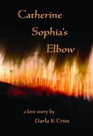 Catherine Sophia's Elbow 1610191099 Book Cover