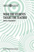 What the Students Taught the Teachers (About Suzuki Series) 0874874386 Book Cover