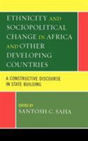 Ethnicity and Sociopolitical Change in Africa and Other Developing Countries: A Constructive Discourse in State Building 0739123327 Book Cover