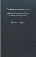 Dishonored Americans: The Political Death of Loyalists in Revolutionary America 0813950465 Book Cover
