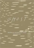 Ghost: Building an Architectural Vision 1568987366 Book Cover