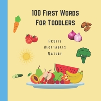 100 First Words For Toddlers Fruits Vegetables Nature: 100 Simple and Basic Illustrations for Toddlers age 0-3 With Fruits, Vegetables and Nature Elements / 8.5x8.5 inches - 56 pages B08NRZ919L Book Cover