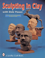 Sculpting in Clay With Dale Power (Schiffer Military History) 0764301136 Book Cover