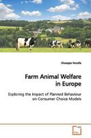 Farm Animal Welfare in Europe: Exploring the Impact of Planned Behaviour on Consumer Choice Models 3639149564 Book Cover