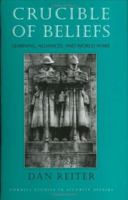 Crucible of Beliefs: Learning, Alliances, and World Wars (Cornell Studies in Security Affairs) 0801431883 Book Cover