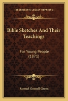 Bible Sketches And Their Teachings, For Young People 117378649X Book Cover