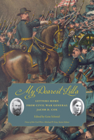 My Dearest Lilla: Letters Home from Civil War General Jacob D. Cox 162190797X Book Cover