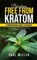 Breaking Free from Kratom: A Comprehensive Guide to Recovery: From Acute Withdrawal to Long-Term Sobriety B0F165V114 Book Cover