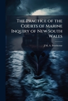 The Practice of the Courts of Marine Inquiry of New South Wales 1023905183 Book Cover